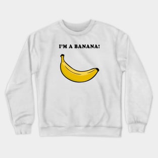 I'm a Banana! Crewneck Sweatshirt